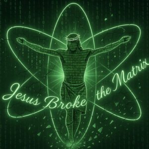 Neon green Jesus figure with 'Jesus Broke the Matrix' text.